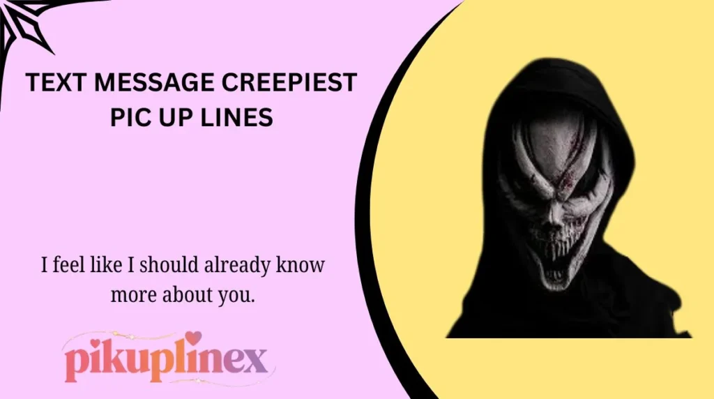 Text Message Creepiest Pic Up Lines