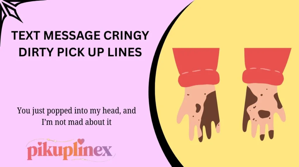 Text Message Cringy Dirty Pick Up Lines