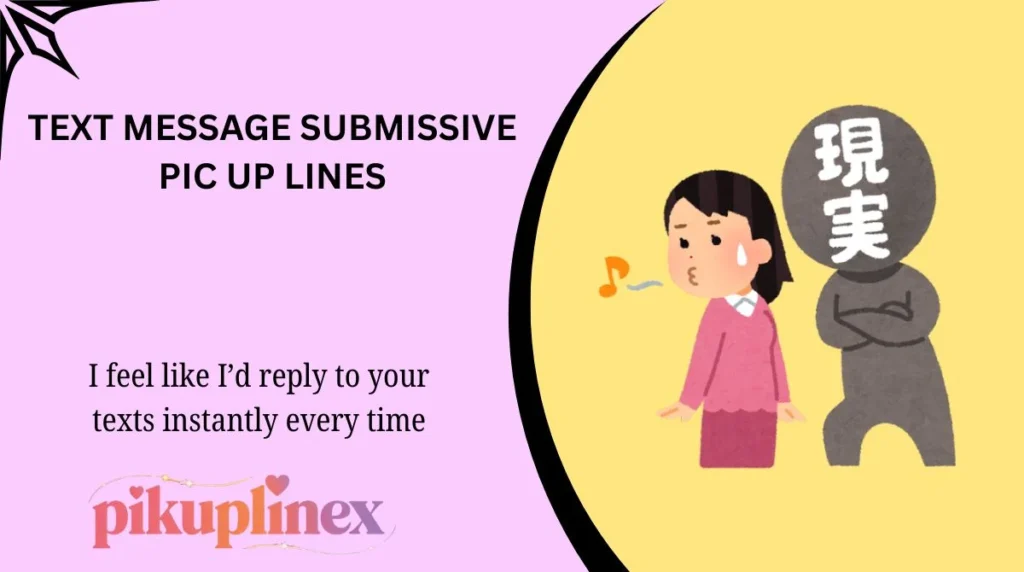 Text message submissive Pic Up lines