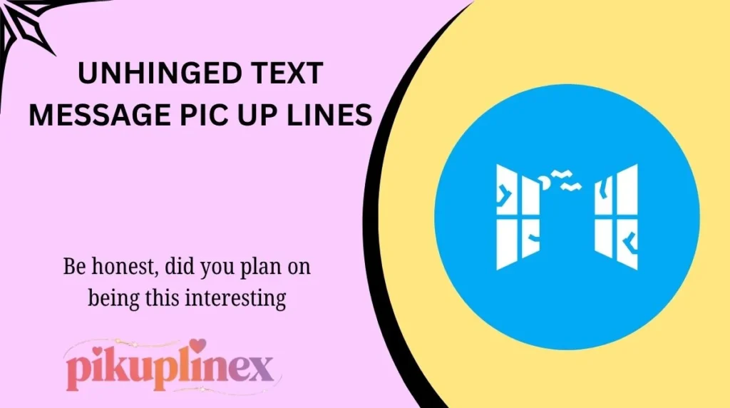 Unhinged Text Message Pic Up Lines