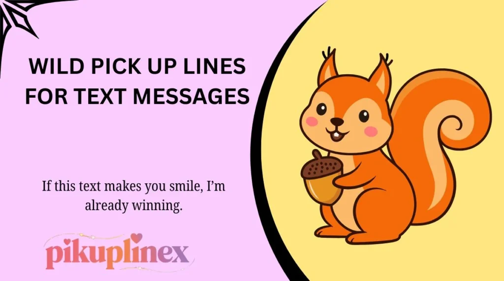 Wild Pick Up Lines for Text Messages