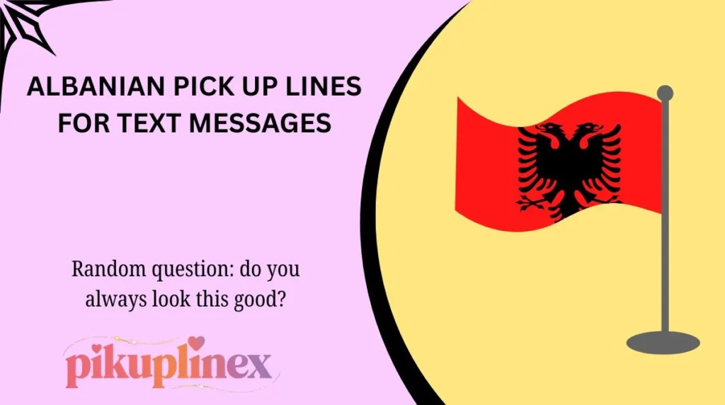 Albanian Pick Up Lines for Text Messages