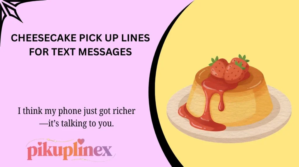 Cheesecake Pick Up Lines for Text Messages