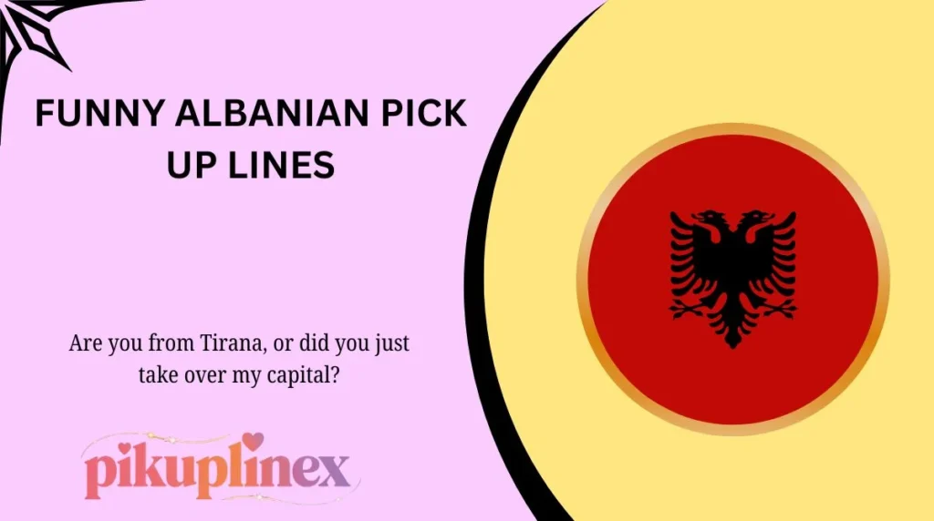 Funny Albanian Pick Up Lines