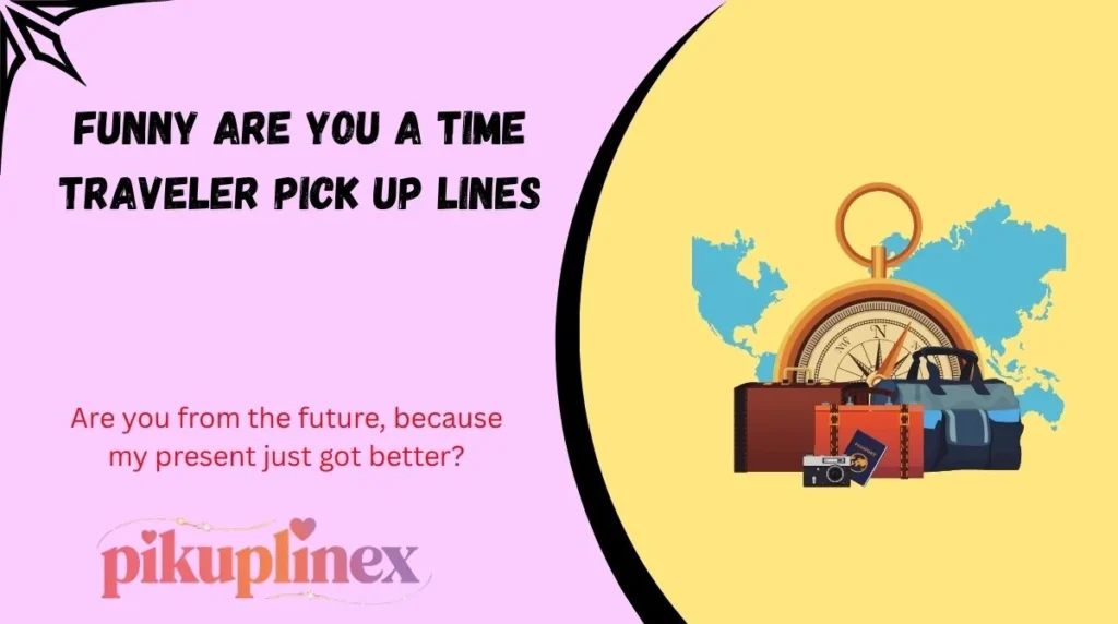 Funny Are You a Time Traveler Pick Up Lines