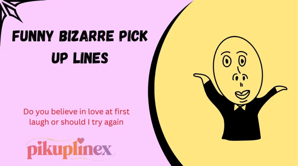 Funny bizarre Pick Up Lines