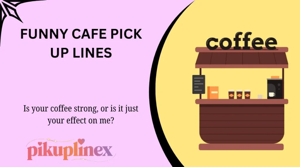 Funny Cafe Pick Up Lines
