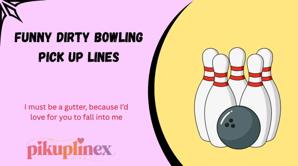 Funny Dirty Bowling Pick Up Lines