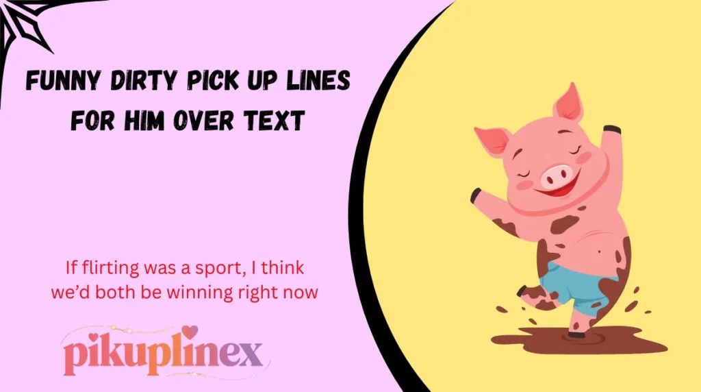 Funny dirty pick up lines for him over text