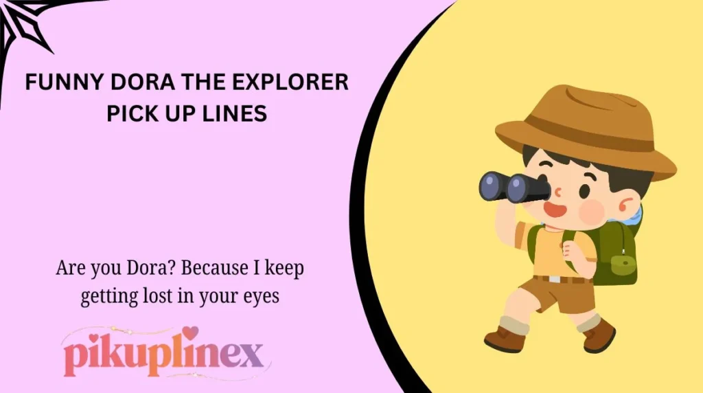 Funny Dora the Explorer Pick Up Lines