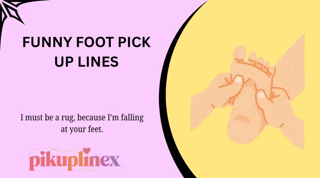 Funny Foot Pick Up Lines