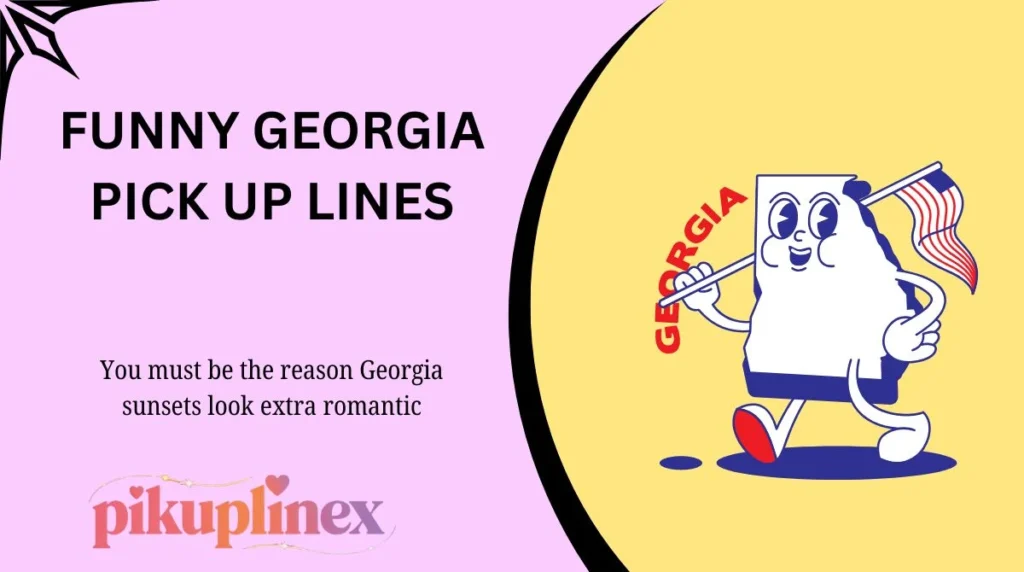 Funny Georgia Pick Up Lines