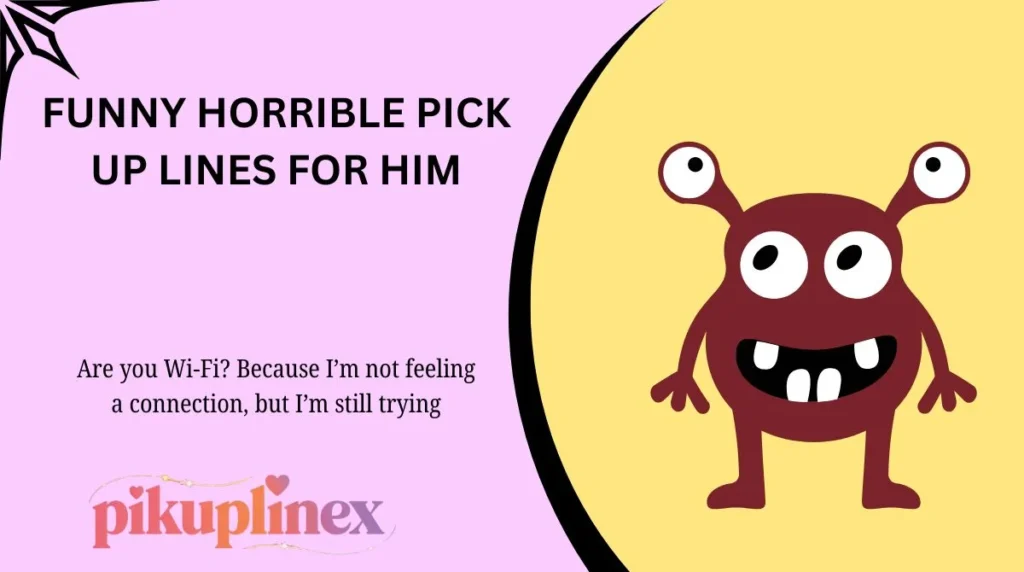 Funny horrible pick up lines for him