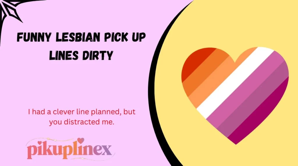 Funny lesbian pick up lines dirty
