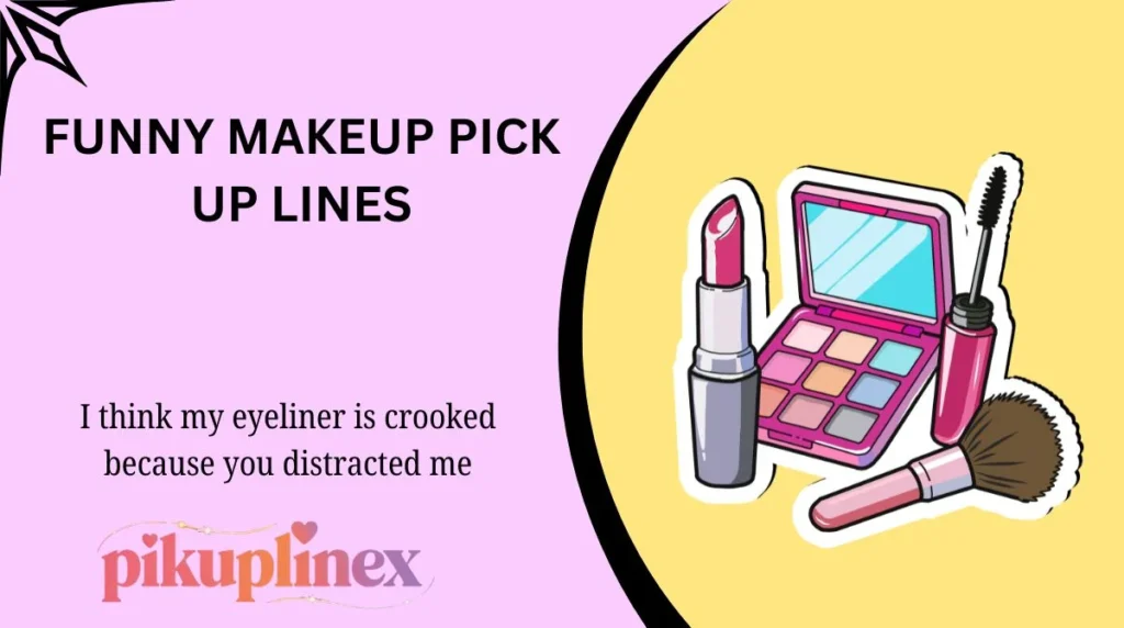 Funny Makeup Pick Up Lines