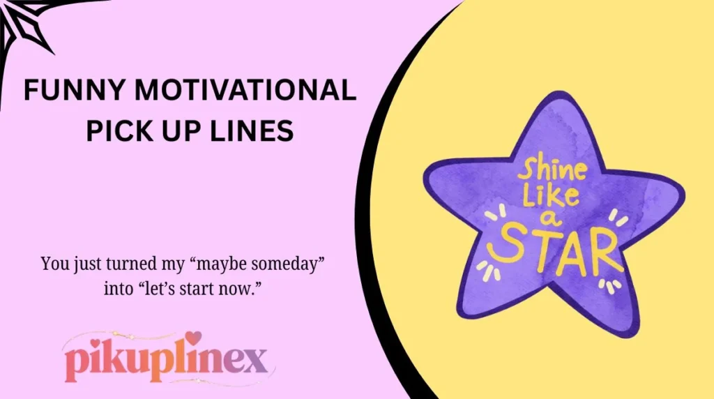 Funny Motivational Pick Up Lines