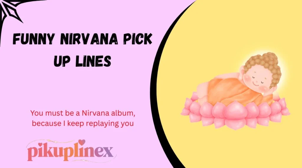 Funny Nirvana Pick Up Lines