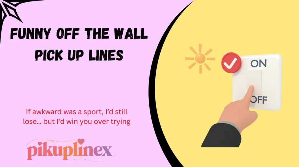Funny Off the Wall Pick Up Lines