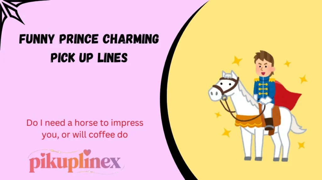 Funny Prince Charming Pick Up Lines