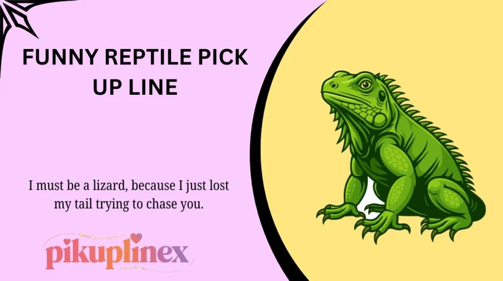 Funny Reptile Pick Up Lines