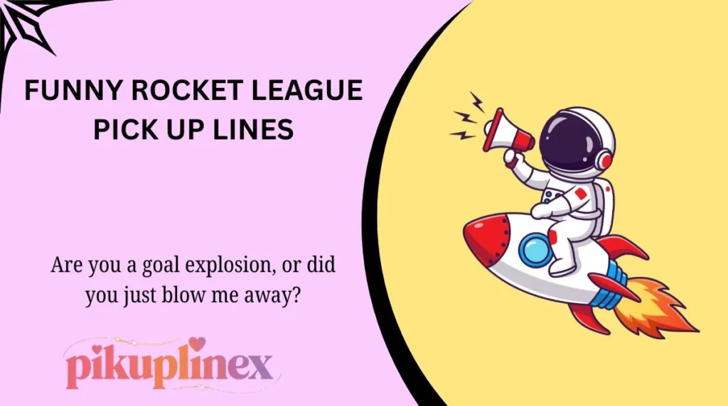 Funny Rocket League Pick Up Lines