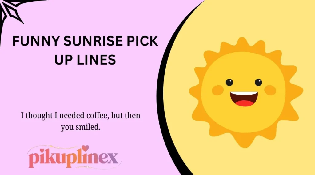 Funny Sunrise Pick Up Lines