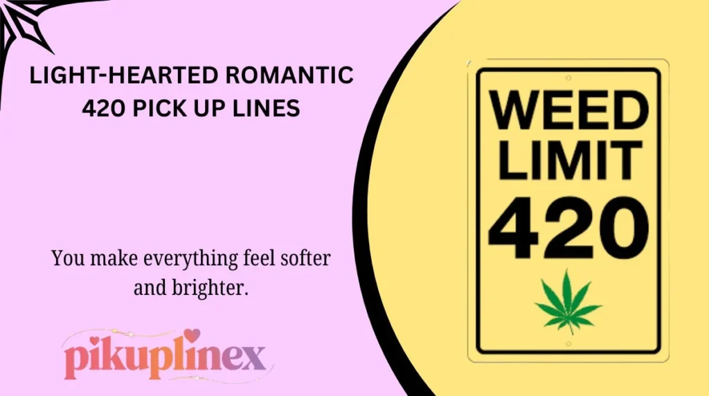 Light-Hearted Romantic 420 Pick Up Lines