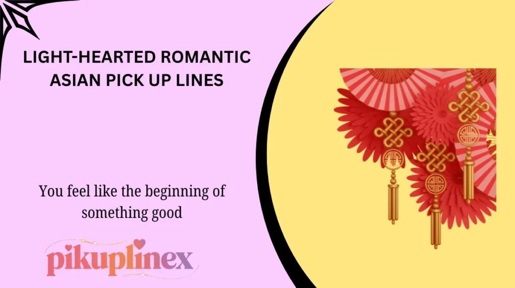 Light-Hearted Romantic Asian Pick Up Lines