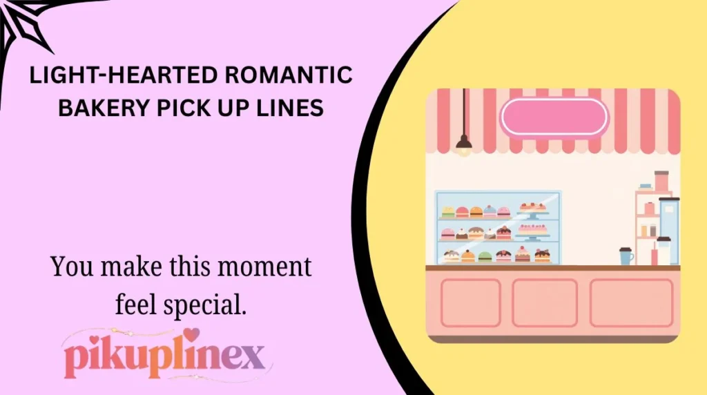 Light-Hearted Romantic Bakery Pick Up Lines