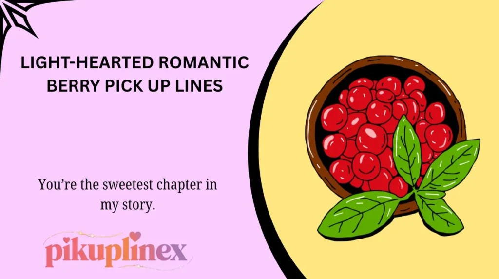 Light-Hearted Romantic Berry Pick Up Lines