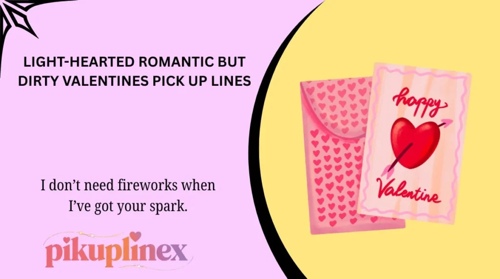 Light-Hearted Romantic but Dirty Valentines Pick Up Lines