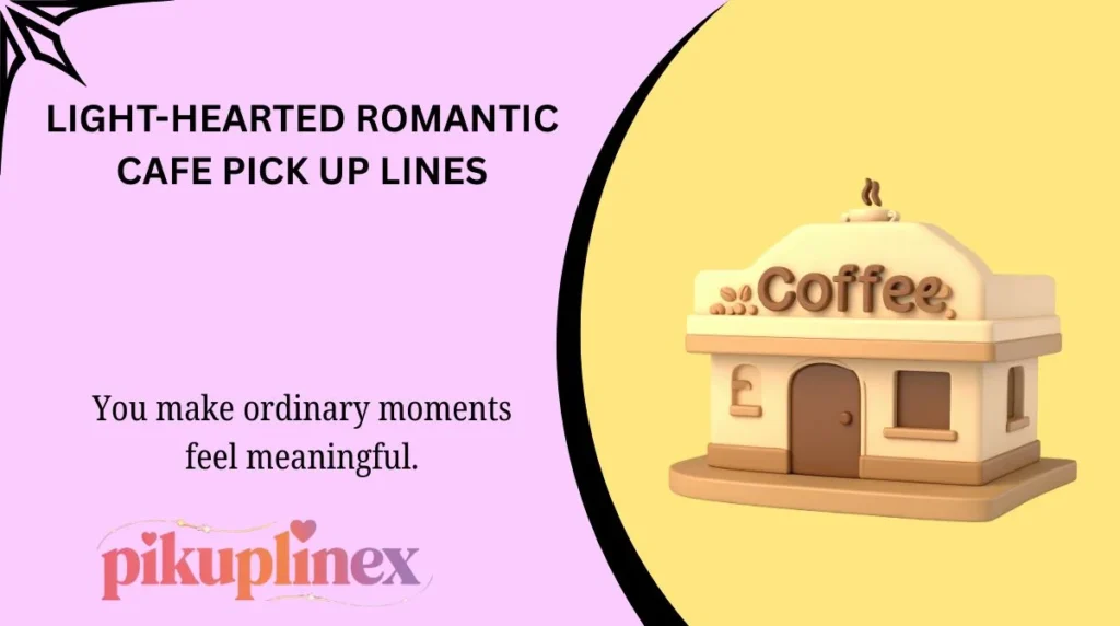 Light-Hearted Romantic Cafe Pick Up Lines