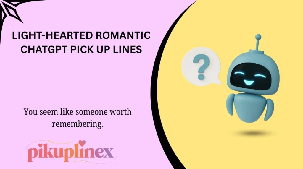 Light-Hearted Romantic ChatGPT Pick Up Lines