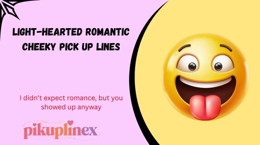 Light-hearted Romantic Cheeky Pick Up Lines