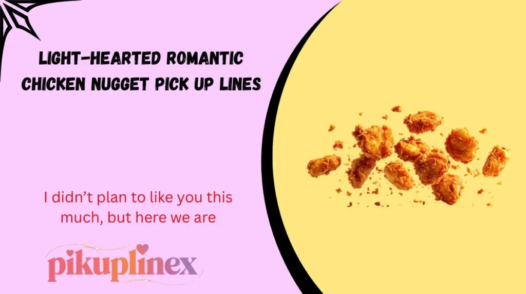 Light-Hearted Romantic Chicken Nugget Pick Up Lines