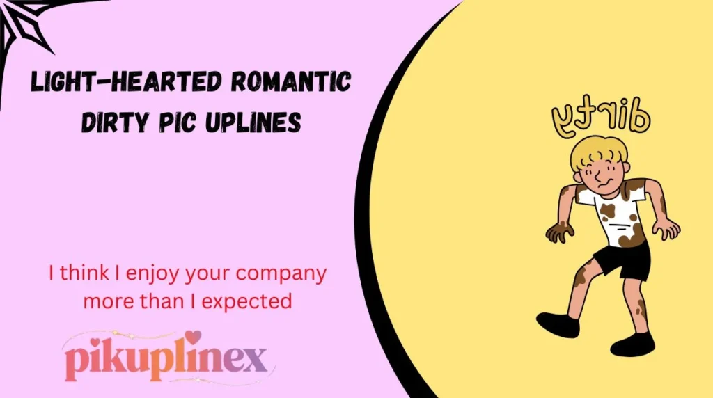 Light-hearted Romantic Dirty Pic Uplines
