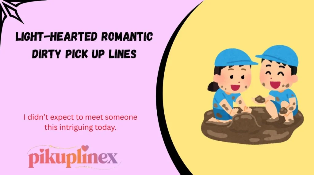 Light-Hearted Romantic Dirty Pick Up Lines