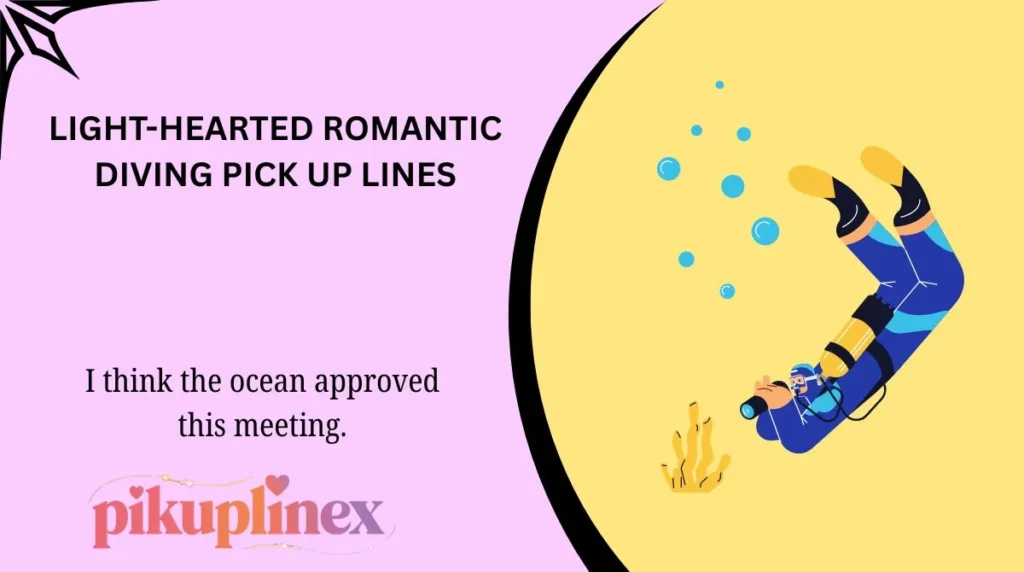 Light-Hearted Romantic Diving Pick Up Lines