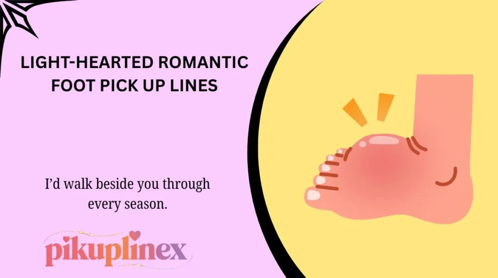 Light-Hearted Romantic Foot Pick Up Lines