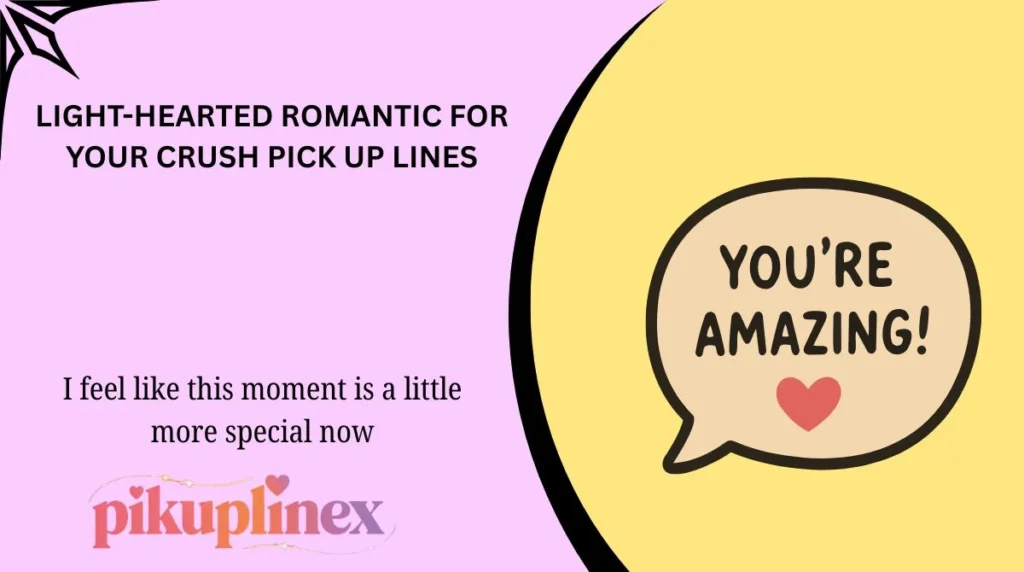 Light-hearted romantic for your crush pick up lines