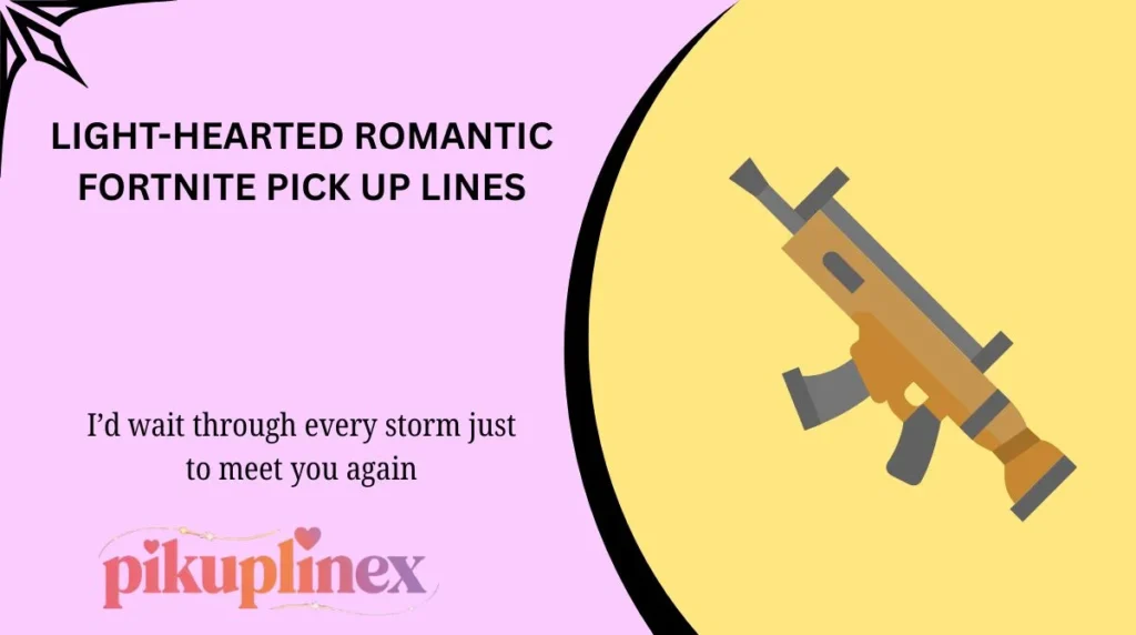 Light-hearted Romantic Fortnite Pick Up Lines