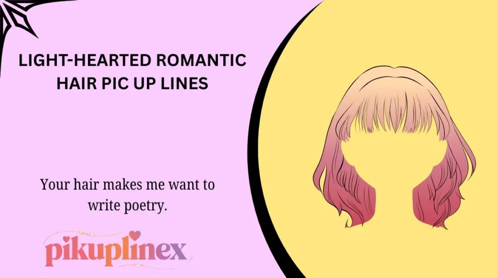 Light-Hearted Romantic Hair Pic Up Lines