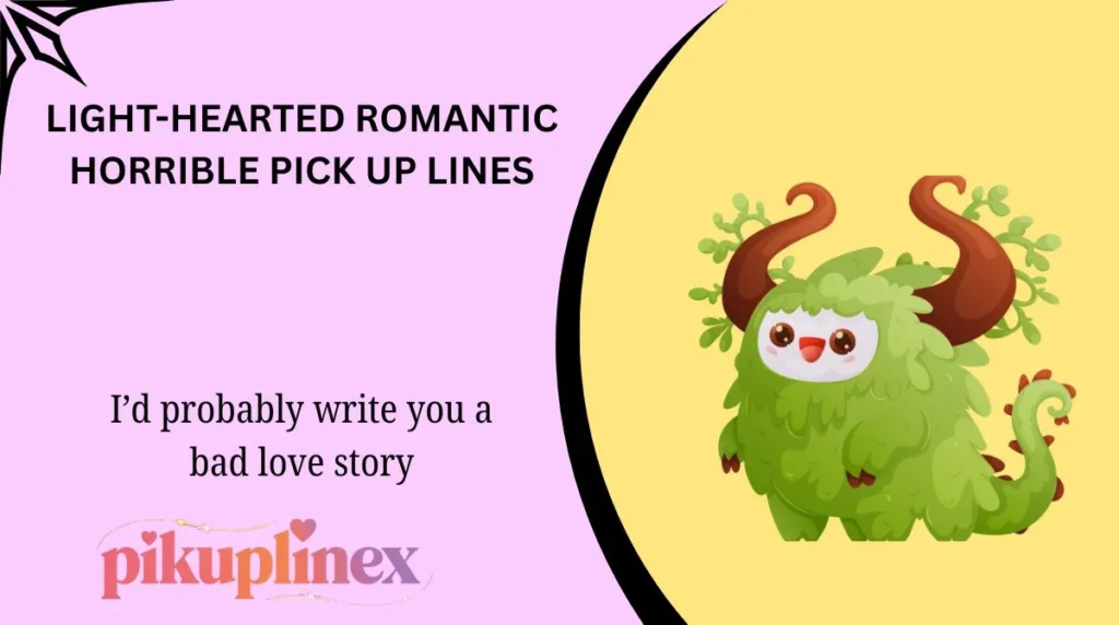 Light-hearted romantic horrible pick up lines