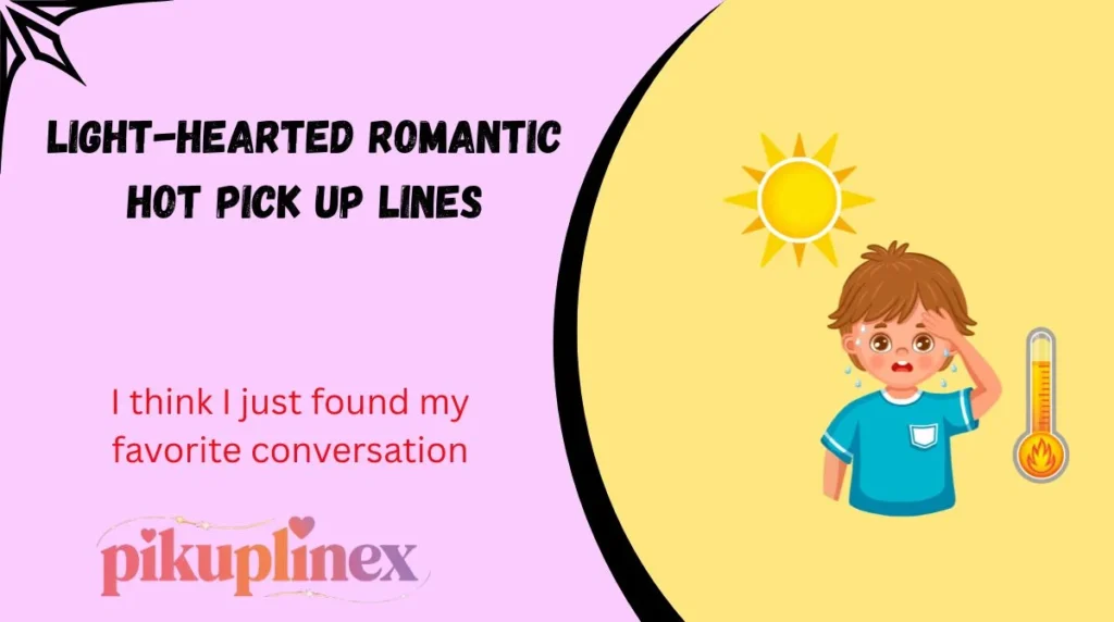 Light-Hearted Romantic Hot Pick Up Lines