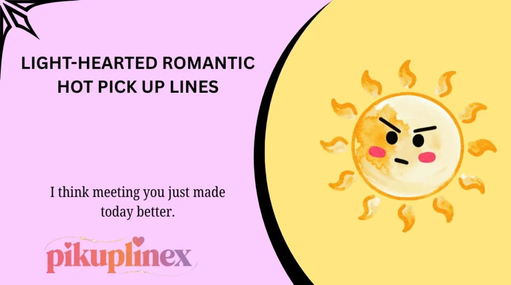 Light-Hearted Romantic Hot Pick Up Lines