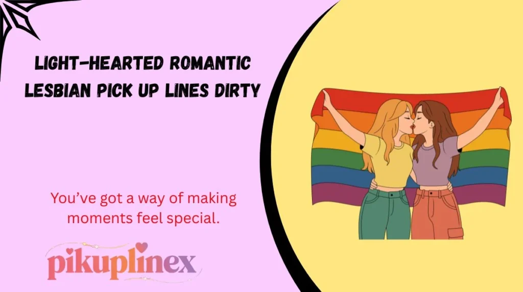 Light-hearted romantic lesbian pick up lines dirty