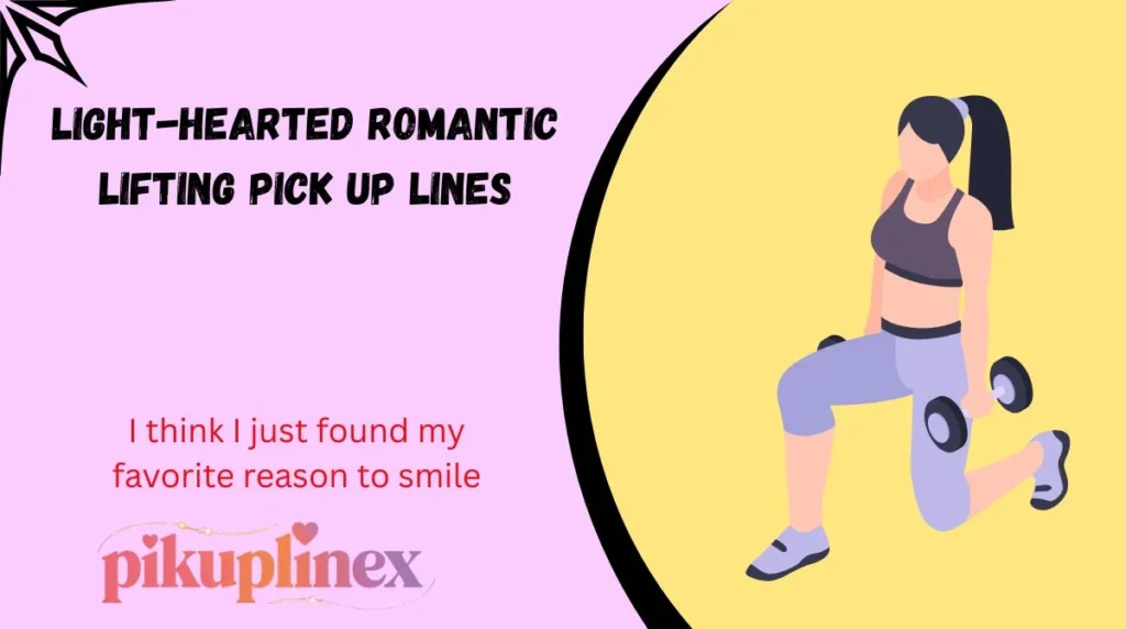 Light-Hearted Romantic Lifting Pick Up Lines