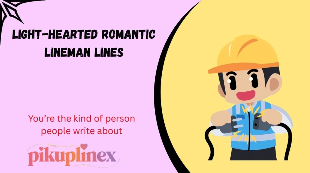 Light-Hearted Romantic Lineman Lines