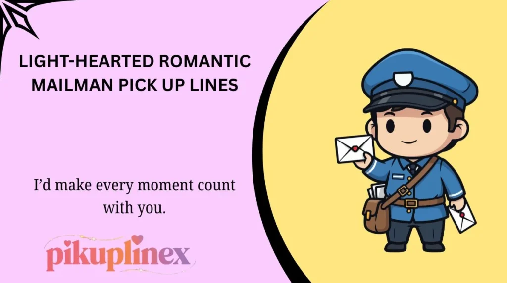 Light-Hearted Romantic Mailman Pick Up Lines
