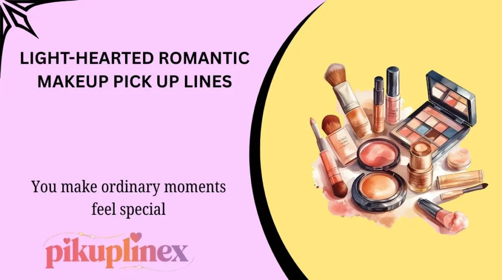 Light-Hearted Romantic Makeup Pick Up Lines